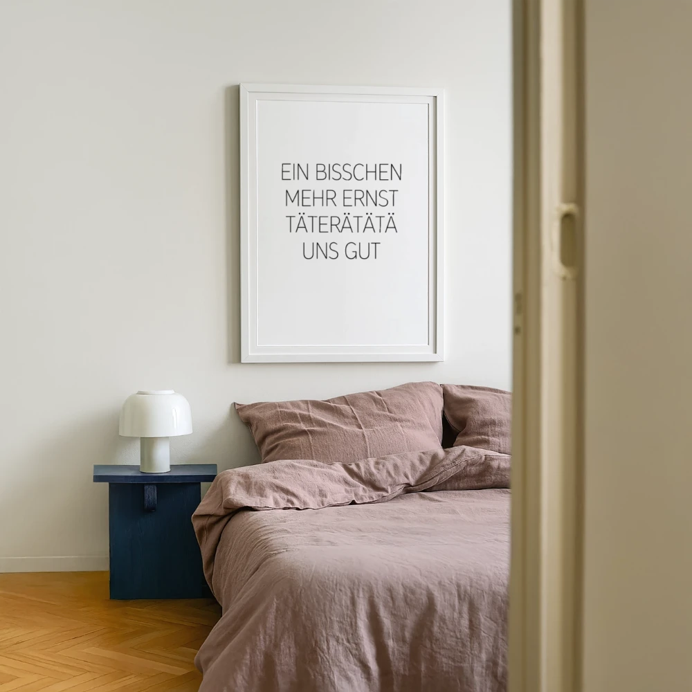 Gerahmtes Poster - Ein bisschen mehr Ernst täterätätä uns gut
